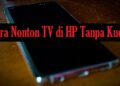 6 Cara Nonton TV di HP Tanpa Kuota 12 Cara Keluar Dari Google Classroom