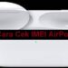 Cara Cek IMEI AirPods & Cara Membedakan Apple AirPods Asli atau Palsu 7 Cara Membuat Katalog di WA Android, iPhone dan WA Web