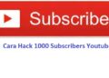 4 Cara Hack 1000 Subscribers Youtube