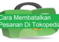 Cara Membatalkan Pesanan di Tokopedia 9 Cara Membalas Komentar TikTok Dengan Video