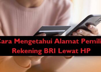 Cara Mengetahui Alamat Pemilik Rekening BRI Lewat HP