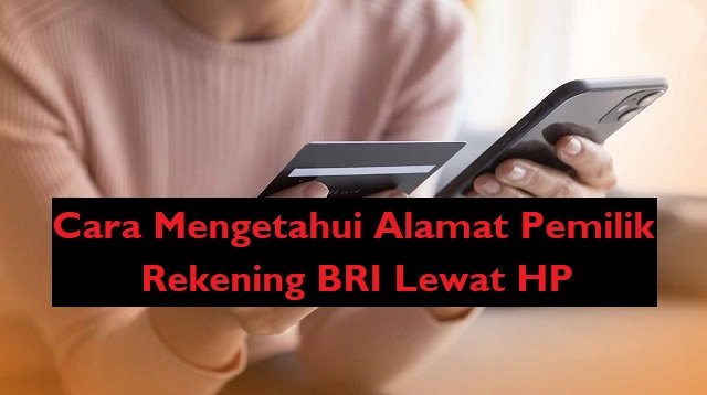Cara Mengetahui Alamat Pemilik Rekening BRI Lewat HP