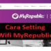 Cara Setting Wifi MyRepublic, Mudah dan Praktis