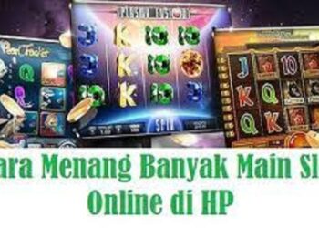 Cara Menang Banyak Main Slot Online di HP