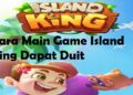 Cara Main Game Island King Dapat Duit 9 Cara Main Game Island King Dapat Duit