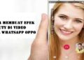 Cara Membuat Efek Beauty di Video Call Whatsapp OPPO 9 2 Cara Melihat Story WA yang di Privasi dari Kita