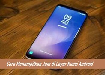 Cara Menampilkan Jam di Layar Kunci Android