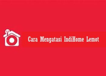 3 Cara Mengatasi IndiHome Lemot