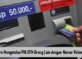 Cara Mengetahui PIN ATM Orang Lain dengan Nomor Rekening 9 Cara Mengetahui PIN ATM Orang Lain dengan Nomor Rekening