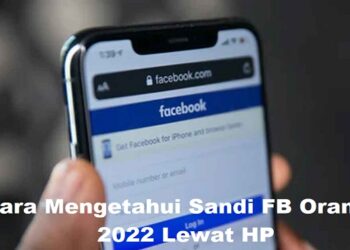 3 Cara Mengetahui Sandi FB Orang Lewat HP