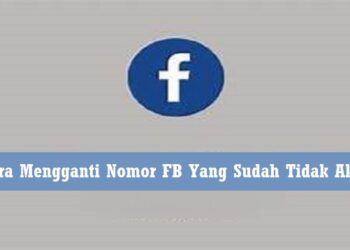 Cara Mengganti Nomor FB yang Sudah Tidak Aktif 8 Cara Mengetahui Posisi Seseorang Melalui Google Maps Tanpa Diketahui