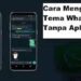 3 Cara Mengganti Tema WhatsApp Tanpa Aplikasi 7 2 Cara Melihat Story WA yang di Privasi dari Kita