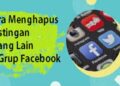 Cara Menghapus Postingan Orang Lain di Grup Facebook 12 2 Cara Melihat Story WA yang di Privasi dari Kita
