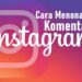 Cara Menonaktifkan Komentar di Postingan IG Sebelum dan Setelah Diposting 7 2 Cara Melihat Story WA yang di Privasi dari Kita