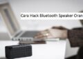 2 Cara Hack Bluetooth Speaker Orang Lain