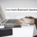 2 Cara Hack Bluetooth Speaker Orang Lain