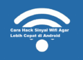 Cara Hack Sinyal Wifi Agar Lebih Cepat di Android Tanpa Aplikasi 9 Cara Hack Sinyal Wifi Agar Lebih Cepat di Android Tanpa Aplikasi