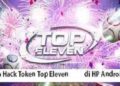 3 Cara Hack Token Top Eleven di HP Android