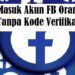 3 Cara Masuk Akun FB Orang Lain Tanpa Kode Verifikasi