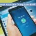Cara Melihat Pesan WA yang Sudah Dihapus Oleh Pengirim Tanpa Aplikasi