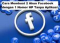 Cara Membuat 2 Akun Facebook dengan 1 Nomor HP Tanpa Aplikasi 10 Cara Mengetahui Posisi Seseorang Melalui Google Maps Tanpa Diketahui