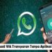 Cara Membuat WA Transparan Tanpa Aplikasi Tambahan 7 Cara Melihat Pesan WA yang Sudah Dihapus Oleh Pengirim Tanpa Aplikasi