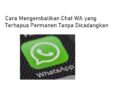 Cara Mengembalikan Chat WA yang Terhapus Permanen Tanpa Dicadangkan 9 Cara Mengetahui PIN ATM Orang Lain dengan Nomor Rekening