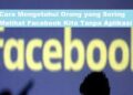 2 Cara Mengetahui Orang yang Sering Melihat Facebook Kita Tanpa Aplikasi 11 2 Cara Melihat Story WA yang di Privasi dari Kita