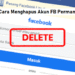 Cara Menghapus Akun FB Permanen 7 2 Cara Melihat Story WA yang di Privasi dari Kita