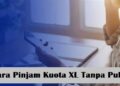 2 Cara Pinjam Kuota XL Tanpa Pulsa